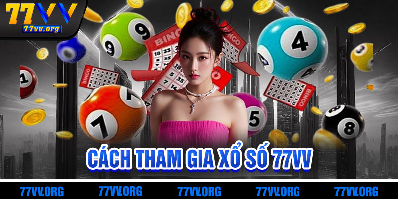 Cách Tham Gia Xổ Số 77vv