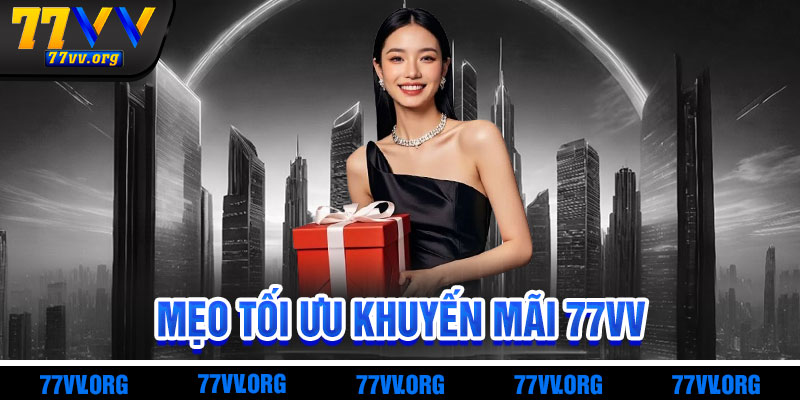 Mẹo Tối Ưu Khuyến Mãi 77vv