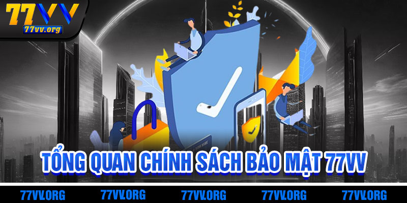 Chính Sách Bảo Mật 77vv – Cam Kết An Toàn Tuyệt Đối
