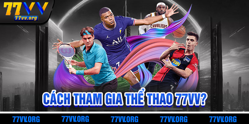 Vì Sao Thể Thao 77vv Là Lựa Chọn Hàng Đầu?
