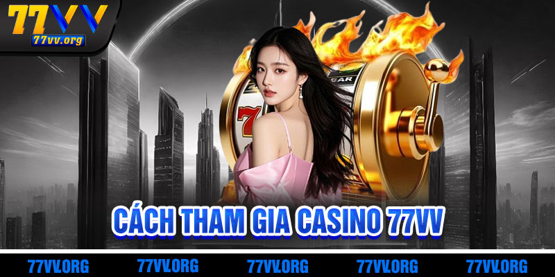 Cách Tham Gia Casino 77vv