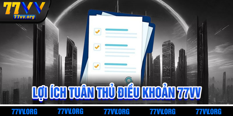 Lợi Ích Khi Tuân Thủ Điều Khoản 77vv