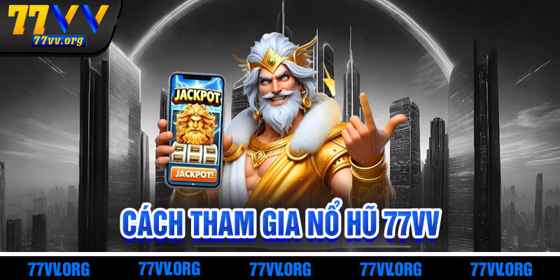 Cách Tham Gia Nổ Hũ 77vv