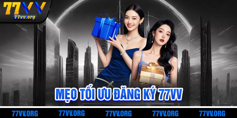 Mẹo Tối Ưu Hành Trình Cá Cược Sau Đăng Ký 77vv