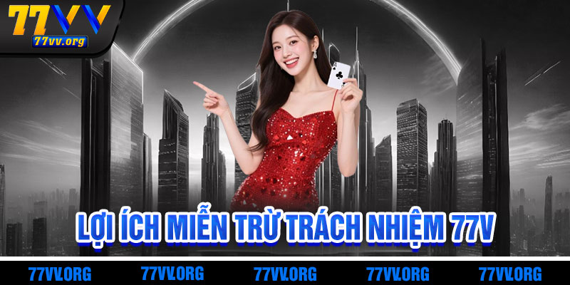 Lợi Ích Khi Hiểu Miễn Trừ Trách Nhiệm 77vv
